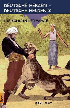 Deutsche Herzen - Deutsche Helden 2 Die Konigin Der Wuste de Karl May