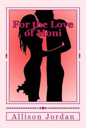 For the Love of Moni de Allison Jordan