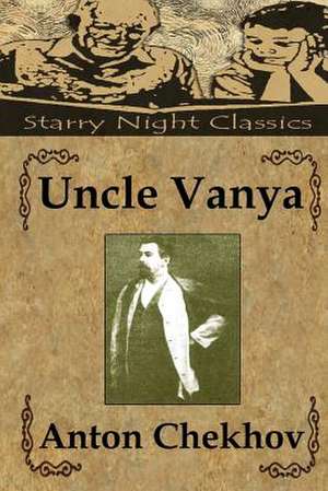 Uncle Vanya de Anton Pavlovich Chekhov