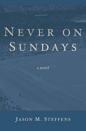 Never on Sundays de Jason M. Steffens