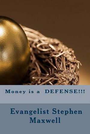 Money Is a Defense!!! de Rev Stephen Cortney Maxwell