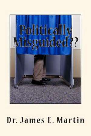 Politically Misguided de James E. Martin