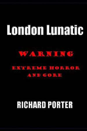 London Lunatic de Richard Porter