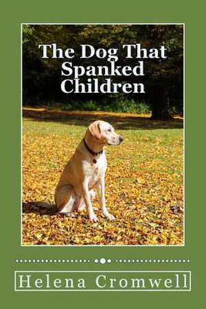 The Dog That Spanks Children de Helena Cromwell