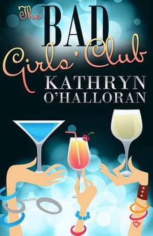 The Bad Girls' Club de Kathryn O'Halloran