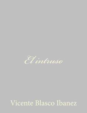 El Intruso de Vicente Blasco Ibáñez