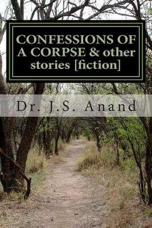 Confessions of a Corpse [Short Stories] de Jernail Singh Anand