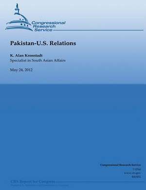 Pakistan-U.S. Relations de Alan Kronstadt