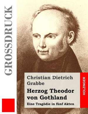 Herzog Theodor Von Gothland (Grossdruck) de Christian Dietrich Grabbe