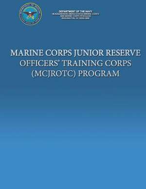 Marine Corps Junior Reserve Officer' Training Corps (McJrotc) Program de Department Of the Navy