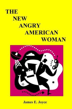 The New Angry American Woman! de James E. Joyce