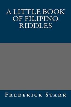 A Little Book of Filipino Riddles de Frederick Starr