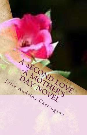 A Second Love--A Mother's Day Novel de Julia Audrina Carrington