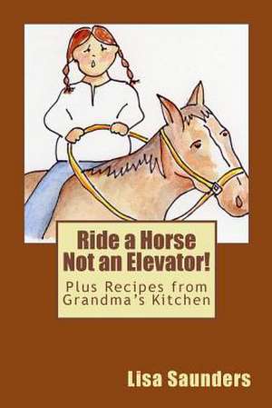 Ride a Horse Not an Elevator de Lisa Saunders