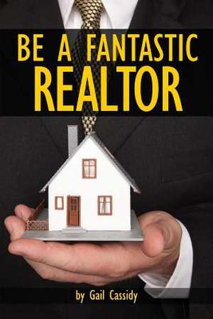 Be a Fantastic Realtor de Gail Cassidy