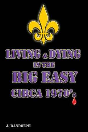 Living and Dying in the Big Easy Circa 1970's de J. Randolph