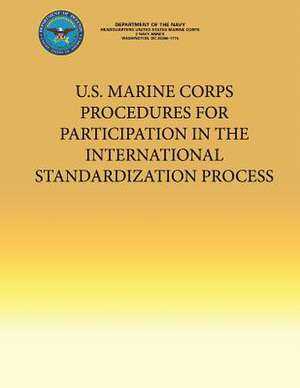 U.S. Marine Corps Procedures for Participation in the International Standardization Process de Department Of the Navy