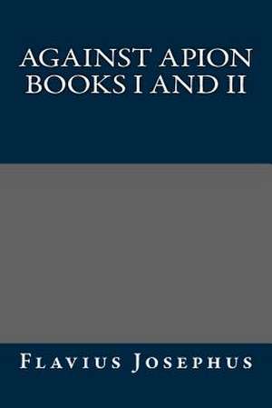 Against Apion Books I and II de Flavius Josephus