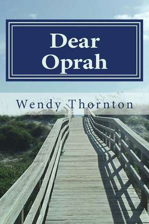 Dear Oprah de Wendy Thornton