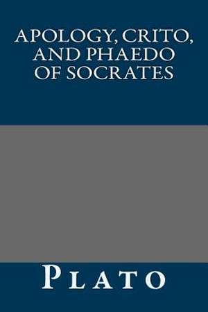 Apology, Crito, and Phaedo of Socrates de Plato