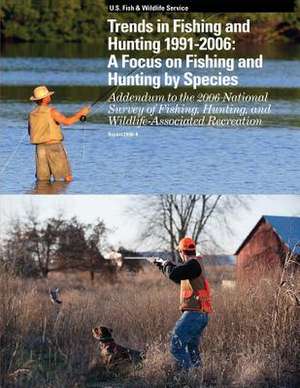 Trends in Fishing and Hunting 1991 ? 2006 de U. S. Departme Fish and Wildlife Service