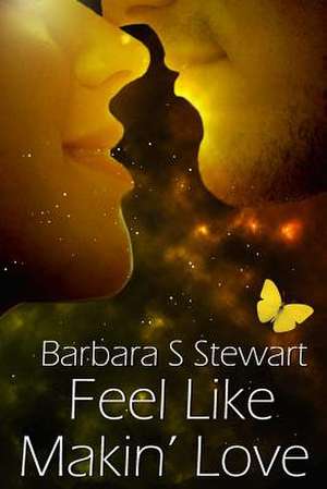 Feel Like Makin' Love de Stewart, Barbara S.