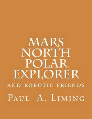 Mars North Polar Explorer de MR Paul a. Liming