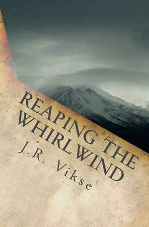 Reaping the Whirlwind de J. R. Vikse