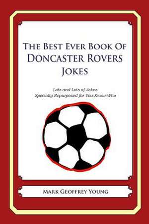 The Best Ever Book of Doncaster Rovers Jokes de Mark Geoffrey Young