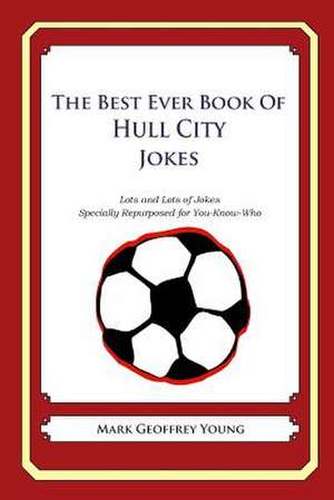 The Best Ever Book of Hull City Jokes de Mark Geoffrey Young