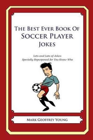 The Best Ever Book of Soccer Player Jokes de Mark Geoffrey Young