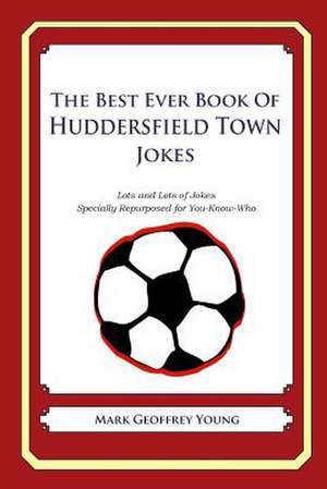 The Best Ever Book of Huddersfield Town Jokes de Mark Geoffrey Young