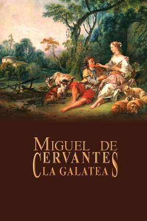 La Galatea de Miguel De Cervantes Saavedra