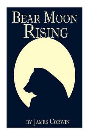 Bear Moon Rising de James Corwin