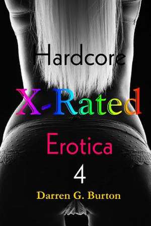 X-Rated Hardcore Erotica 4 de Darren G. Burton