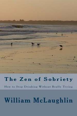 The Zen of Sobriety de William F. McLaughlin