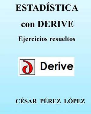 Estadistica Con Derive. Ejercicios Resueltos de Cesar Perez Lopez