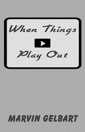 When Things Play Out de Marvin Gelbart