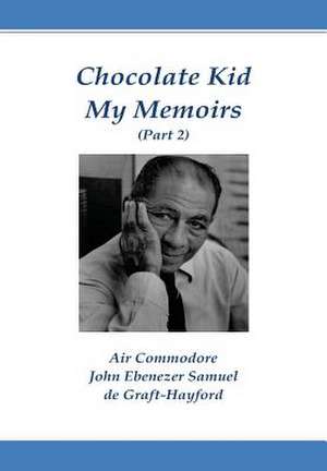 Chocolate Kid My Memoirs (Part 2) de John Ebenezer Samuel De Graft-Hayford