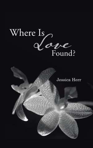 Where Is Love Found? de Jessica Herr