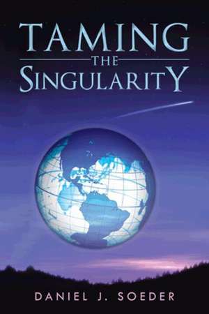 Taming the Singularity de Daniel J. Soeder