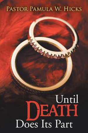 Until Death Does Its Part de Pastor Pamula W. Hicks