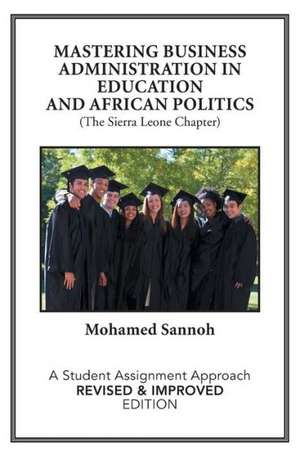 Mastering Business Administration in Education and African Politics (the Sierra Leone Chapter) de Mohamed Sannoh