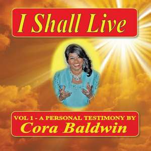 I Shall Live de Cora Baldwin