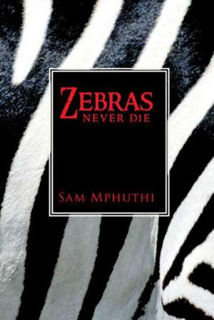 Zebras Never Die de Sam Mphuthi