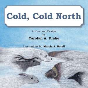 Cold, Cold North de Carolyn a. Drake