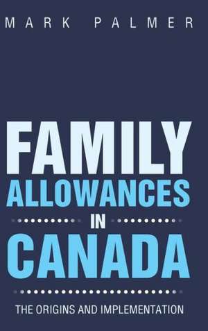 Family Allowances in Canada de Mark Palmer