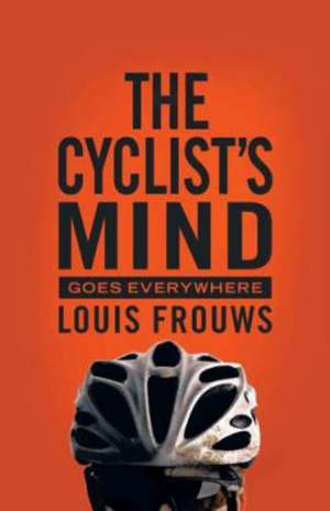 The Cyclist's Mind Goes Everywhere de Louis Frouws