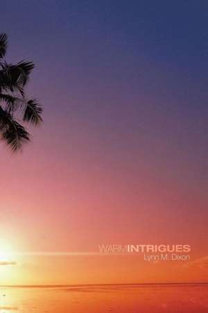 Warm Intrigues de Lynn M. Dixon