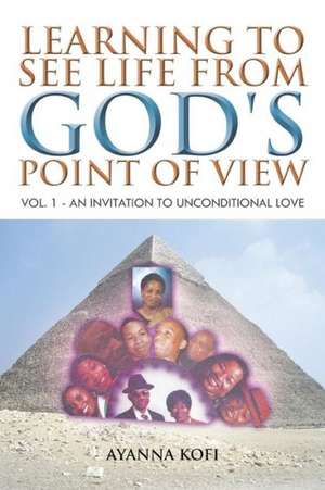 Learning to See Life from God's Point of View de Ayanna Kofi